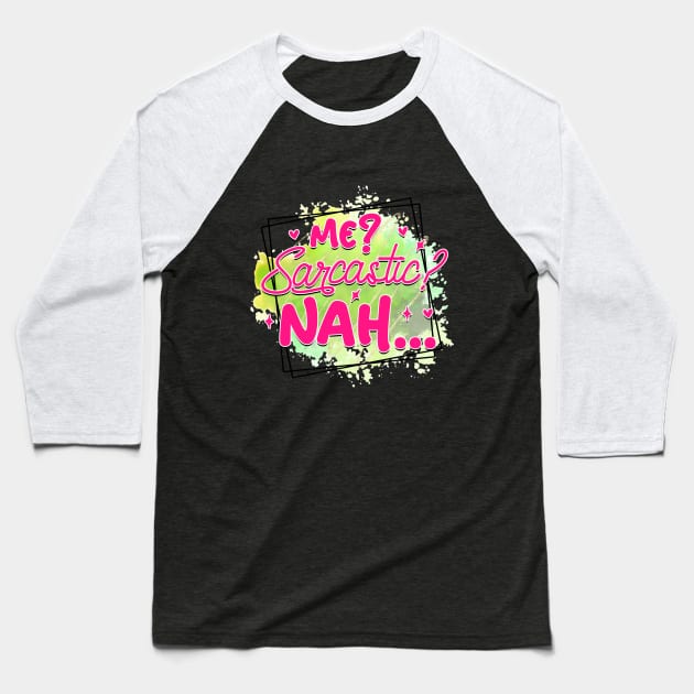 Me? Sarcastic? Nah... Baseball T-Shirt by Gardner Designs 